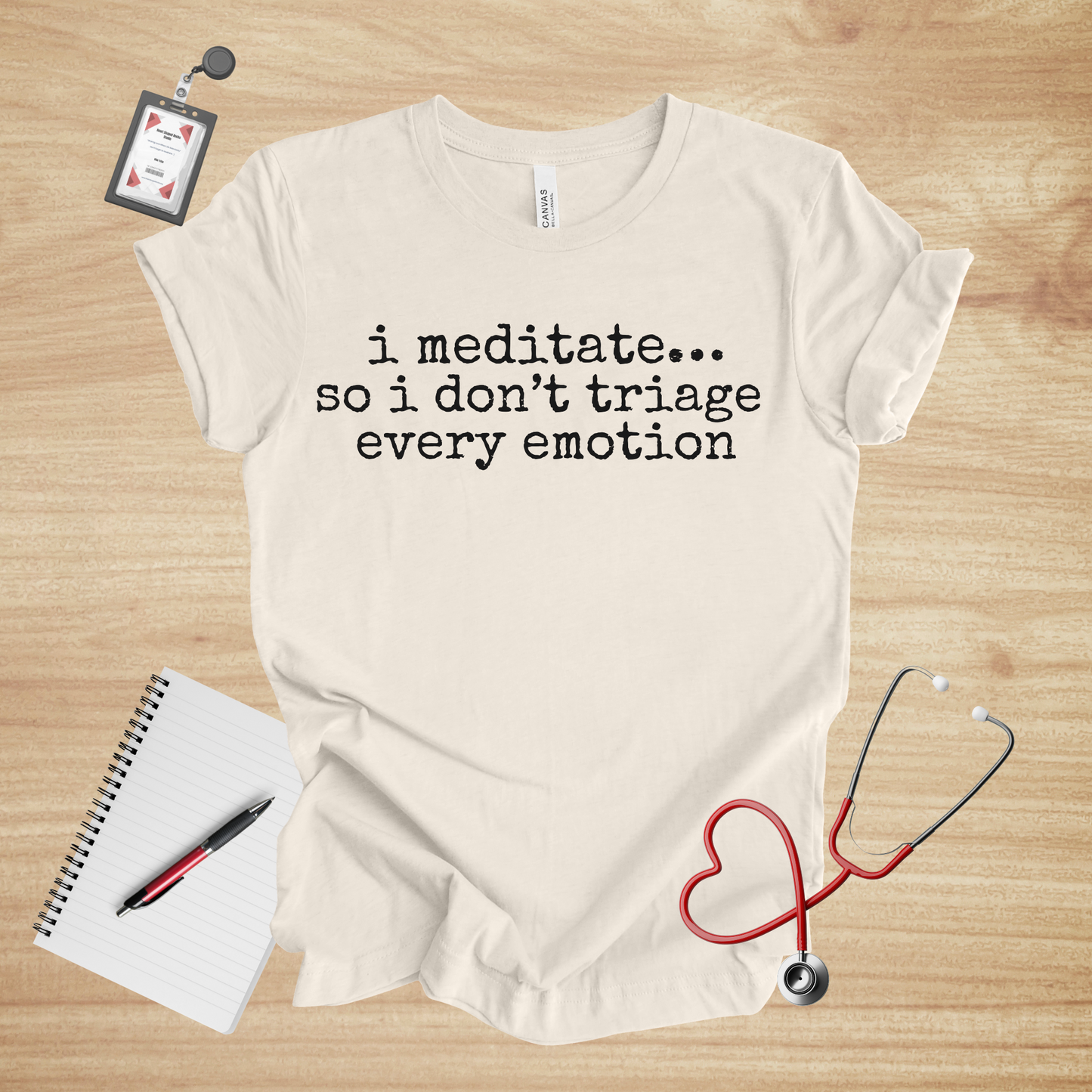 I Meditate… So I Don’t Triage Every Emotion | Healthcare Humor Unisex Tee
