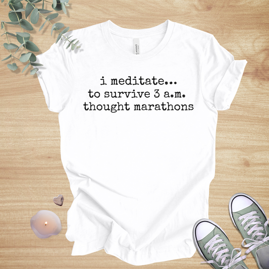 I Meditate… To Survive 3 A.M. Thought Marathons | Funny Unisex Tee