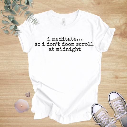 I Meditate… So I Don’t Doom Scroll at Midnight | Mindful Humor Unisex Tee