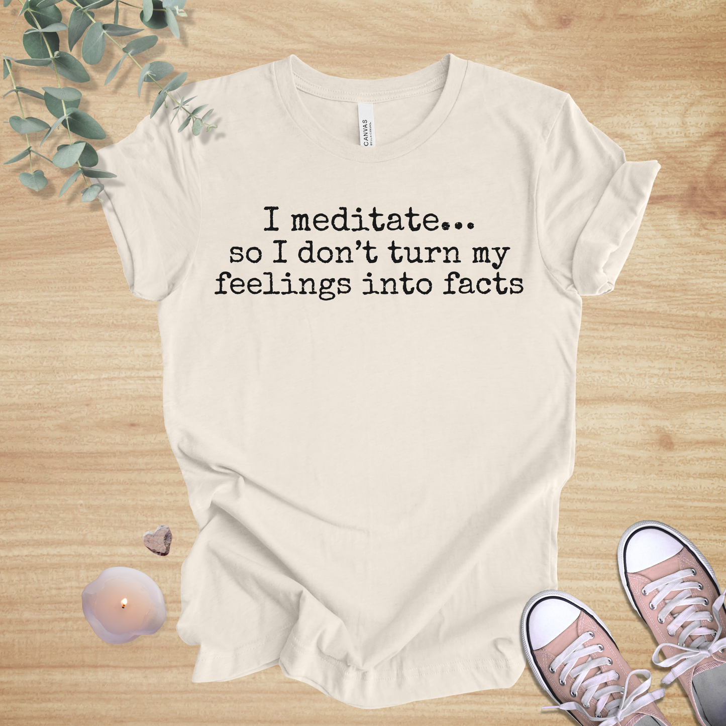 I Meditate… So I Don’t Turn My Feelings Into Facts | Mindfulness Humor Unisex Tee