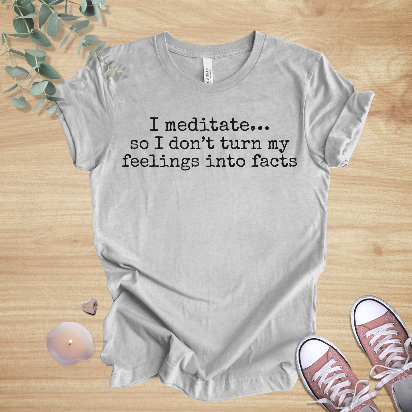 I Meditate… So I Don’t Turn My Feelings Into Facts | Mindfulness Humor Unisex Tee