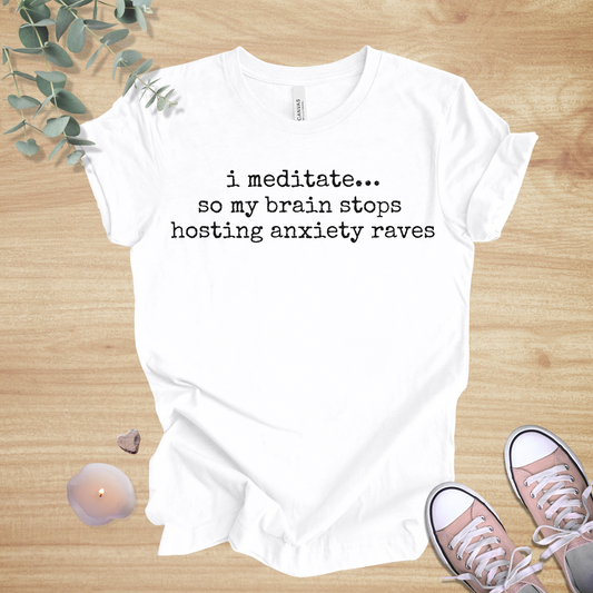 I Meditate… So My Brain Stops Hosting Anxiety Raves | Mindful Humor Unisex Tee