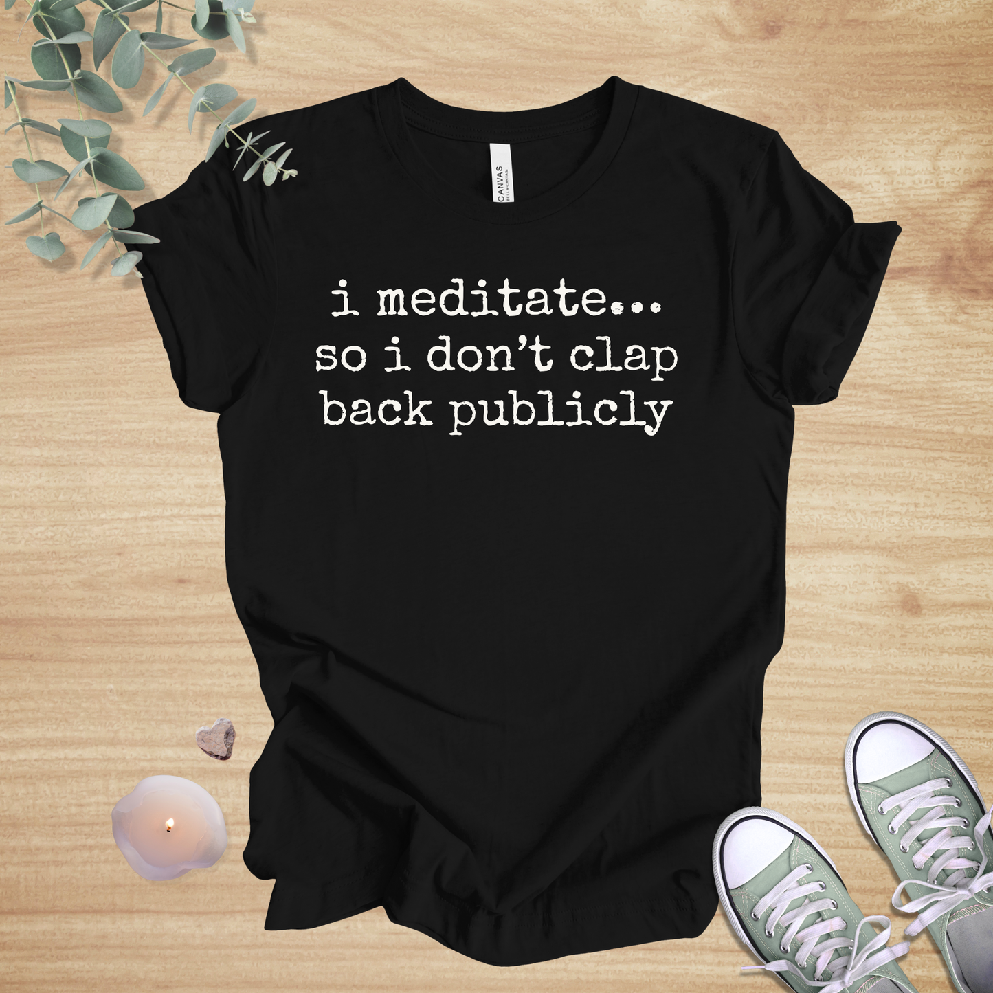 I Meditate… So I Don’t Clap Back Publicly | Mindfulness Unisex Tee