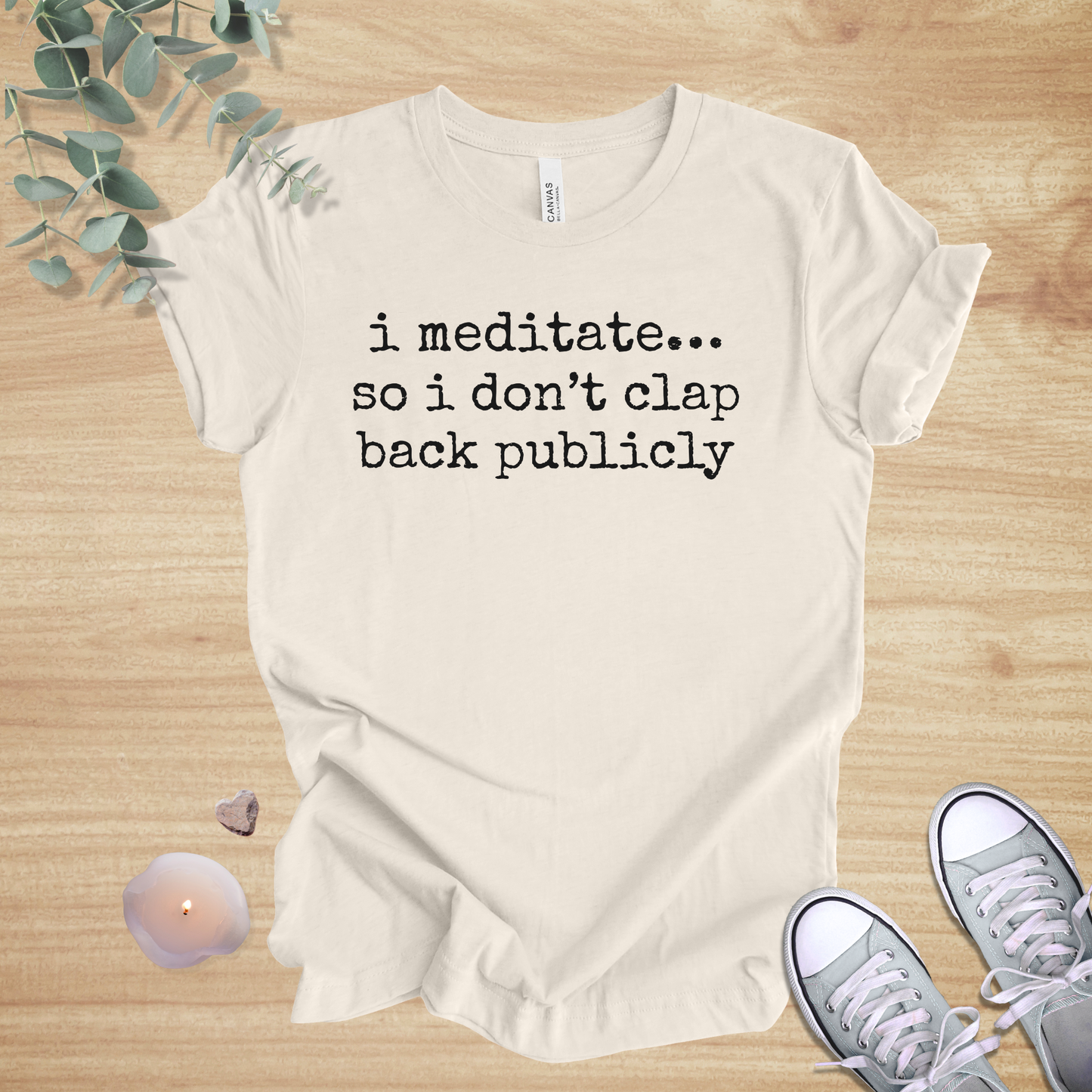 I Meditate… So I Don’t Clap Back Publicly | Mindfulness Unisex Tee