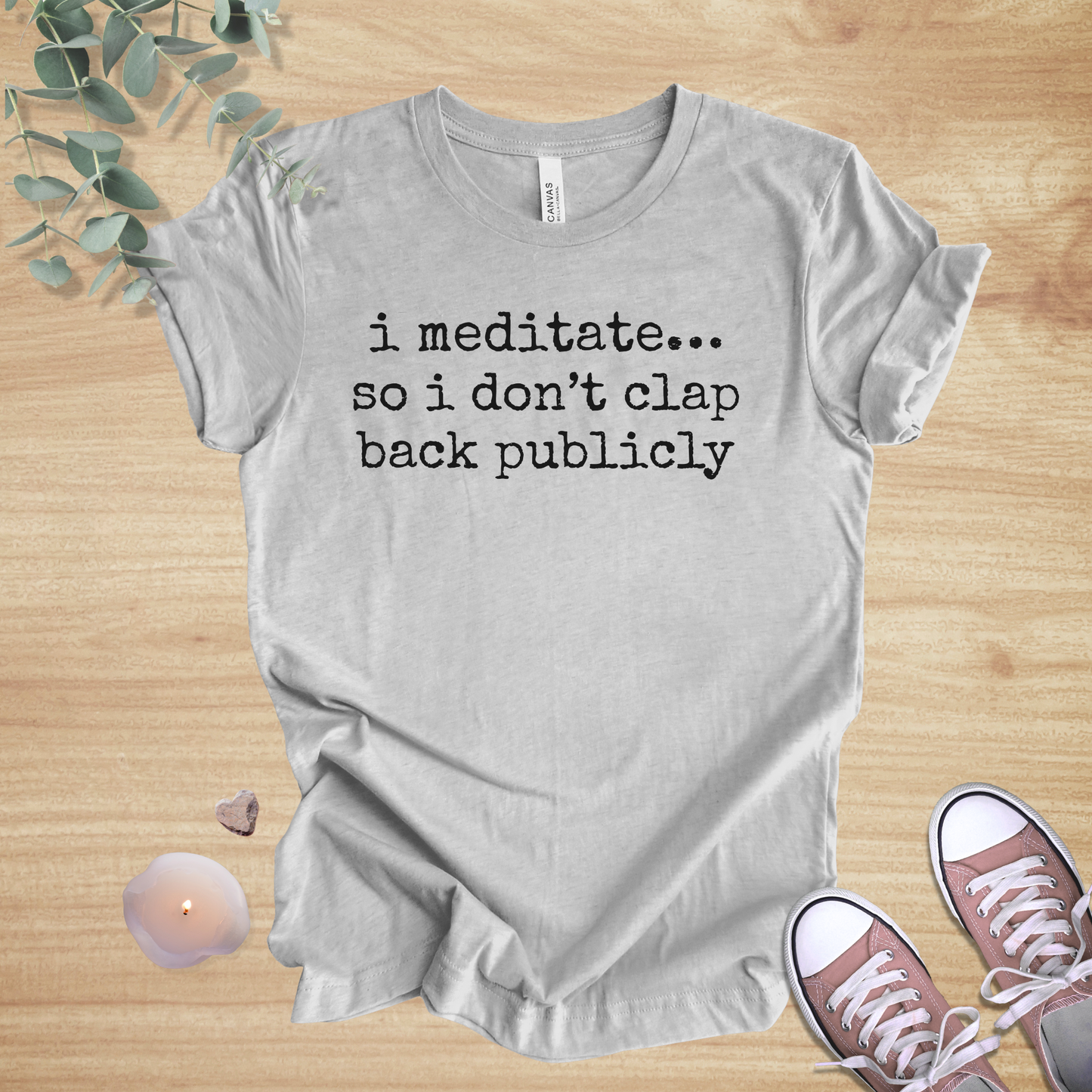 I Meditate… So I Don’t Clap Back Publicly | Mindfulness Unisex Tee