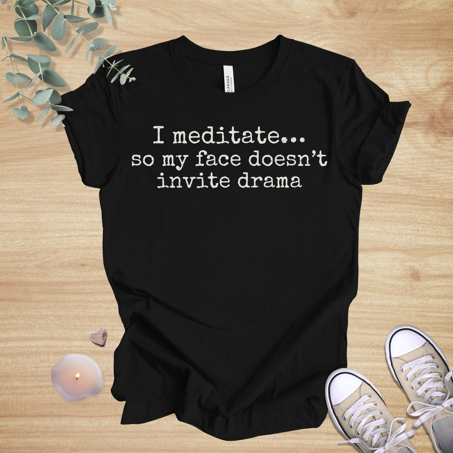 I Meditate… So My Face Doesn’t Invite Drama | Mindfulness Humor Unisex Tee
