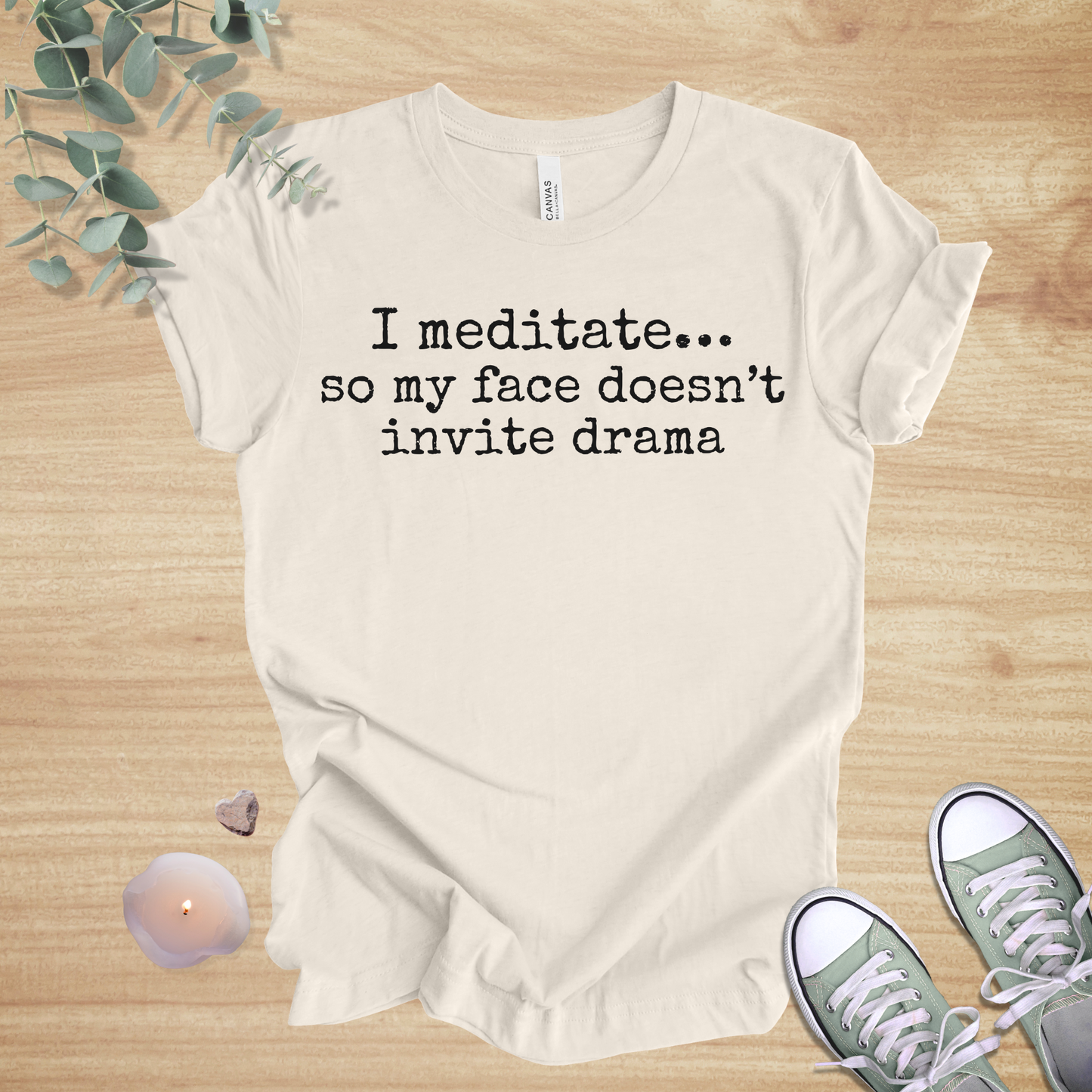 I Meditate… So My Face Doesn’t Invite Drama | Mindfulness Humor Unisex Tee