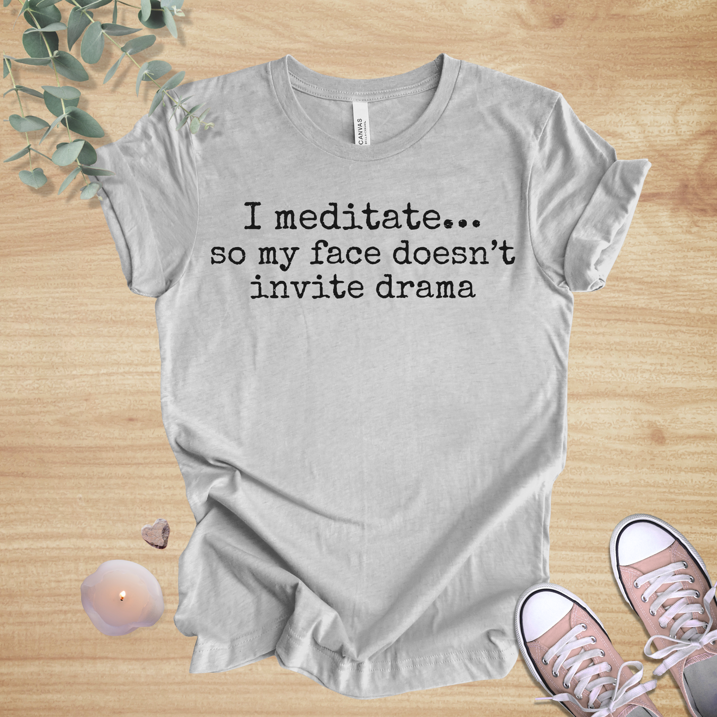 I Meditate… So My Face Doesn’t Invite Drama | Mindfulness Humor Unisex Tee