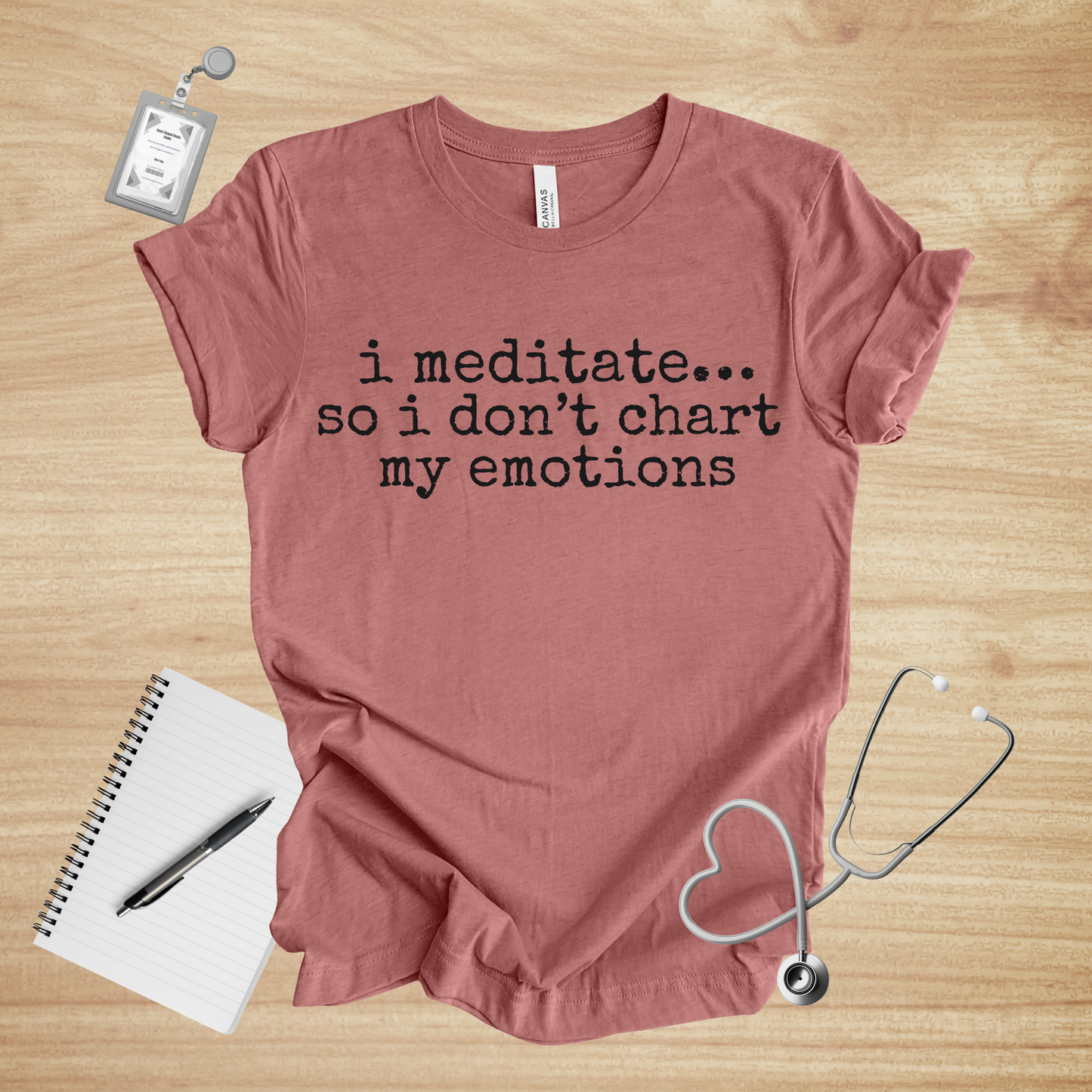 I Meditate… So I Don’t Chart My Emotions | Healthcare Humor Unisex Tee