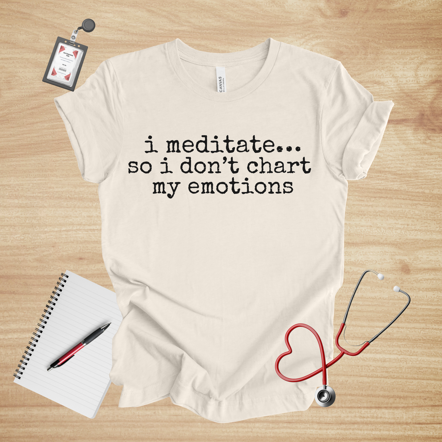 I Meditate… So I Don’t Chart My Emotions | Healthcare Humor Unisex Tee