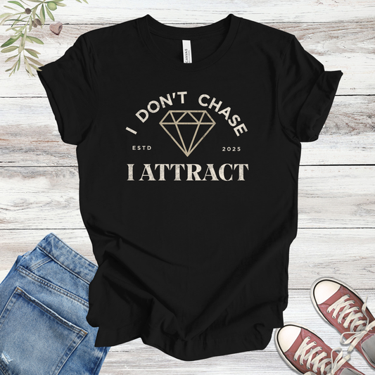 I Don't Chase, I Attract (Diamond) | Unisex Tee