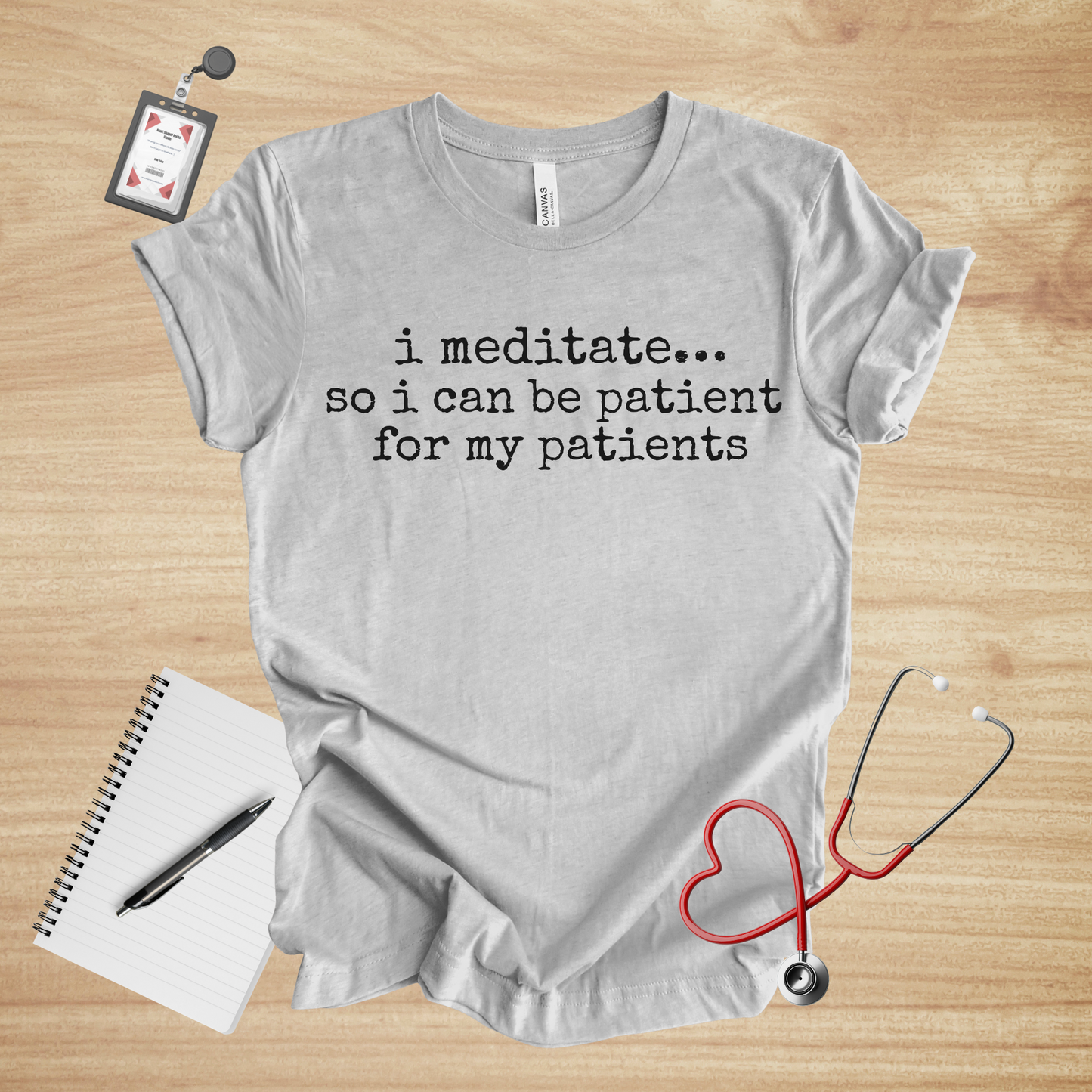 I Meditate… So I Can Be Patient For My Patients | Healthcare Humor Unisex Tee