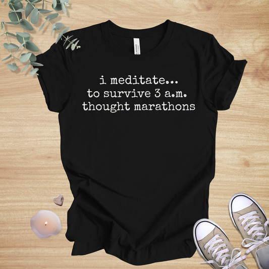 I Meditate… To Survive 3 A.M. Thought Marathons | Funny Unisex Tee