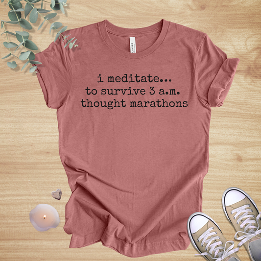 I Meditate… To Survive 3 A.M. Thought Marathons | Funny Unisex Tee