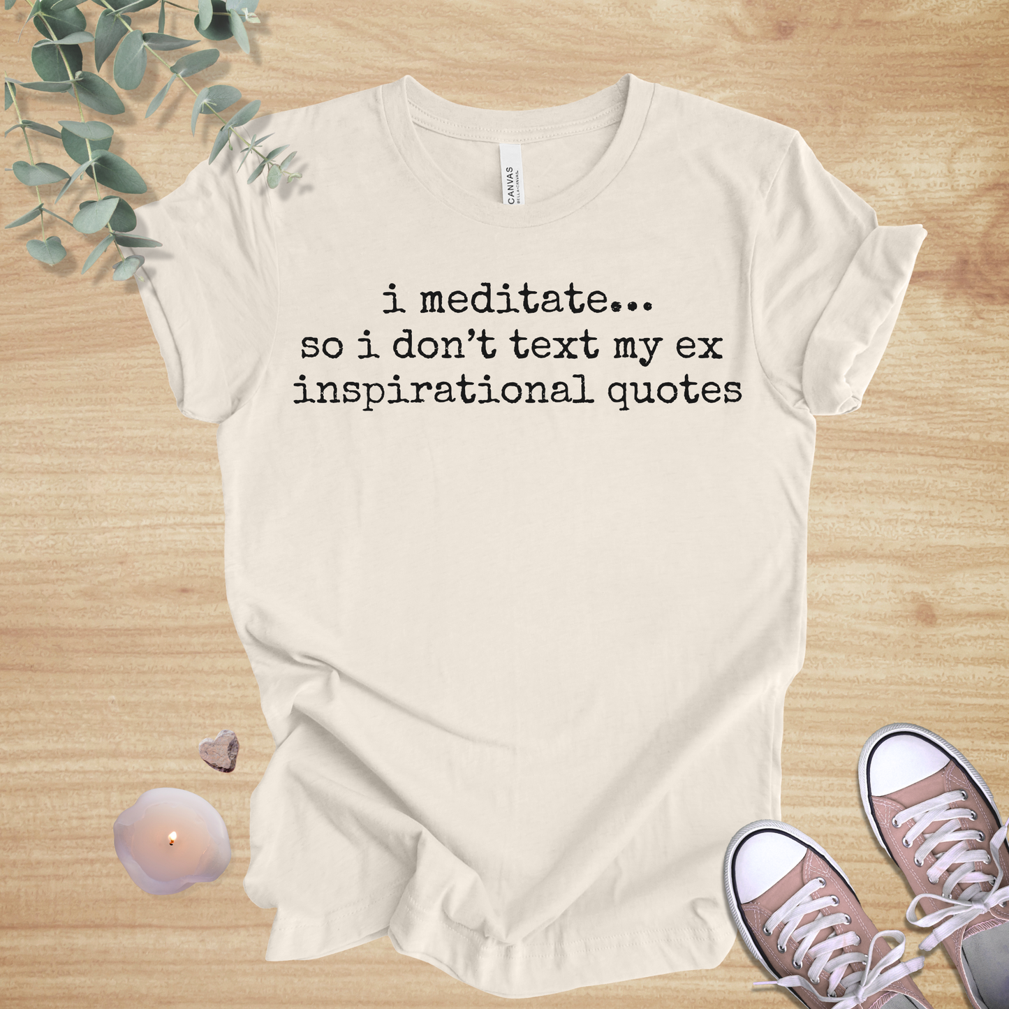 I Meditate… So I Don’t Text My Ex Inspirational Quotes | Relationship Humor Unisex Tee