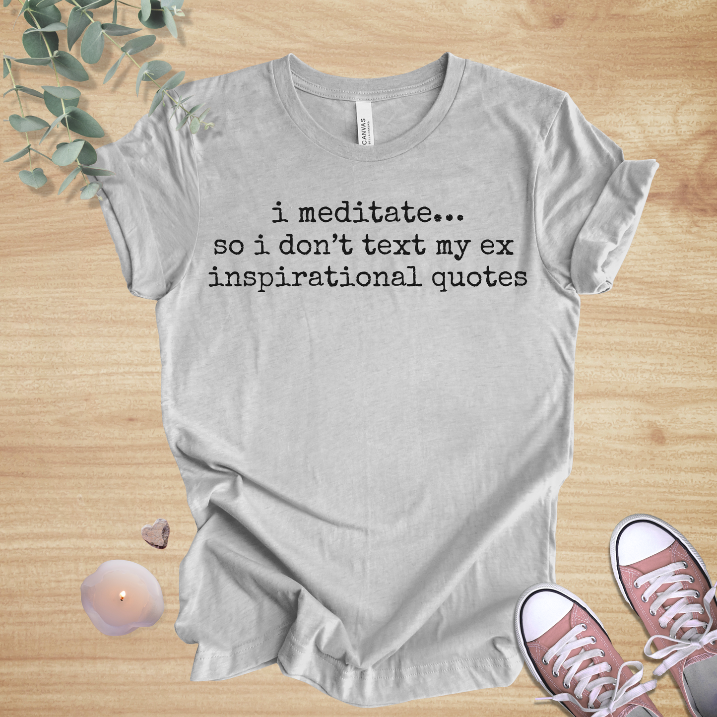 I Meditate… So I Don’t Text My Ex Inspirational Quotes | Relationship Humor Unisex Tee