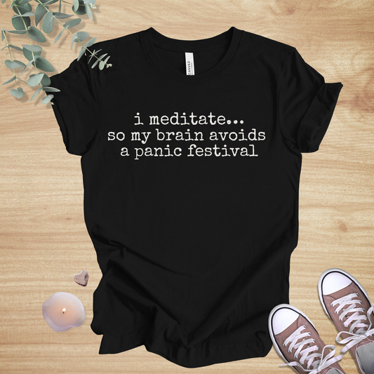 I Meditate… So My Brain Avoids a Panic Festival | Mindfulness Humor Unisex Tee
