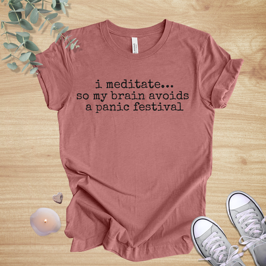 I Meditate… So My Brain Avoids a Panic Festival | Mindfulness Humor Unisex Tee