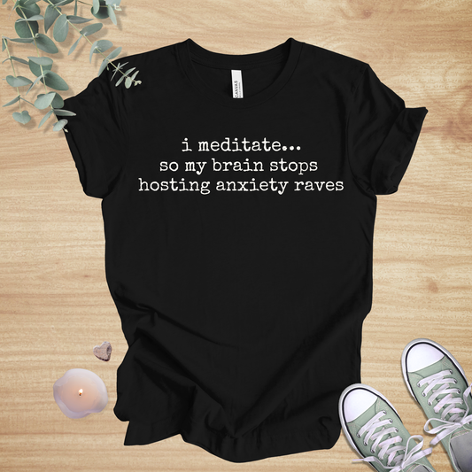 I Meditate… So My Brain Stops Hosting Anxiety Raves | Mindful Humor Unisex Tee
