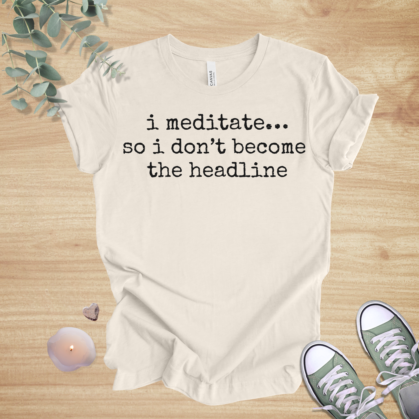 I Meditate… So I Don’t Become the Headline | Mindfulness Humor Unisex Tee