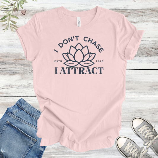 I Don't Chase, I Attract (Lotus) | Manifestation Unisex Tee