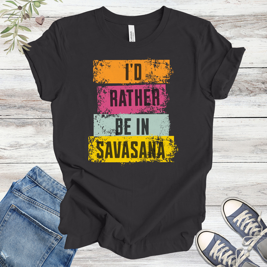 I’d Rather Be in Savasana | Funny Yoga Unisex Tee